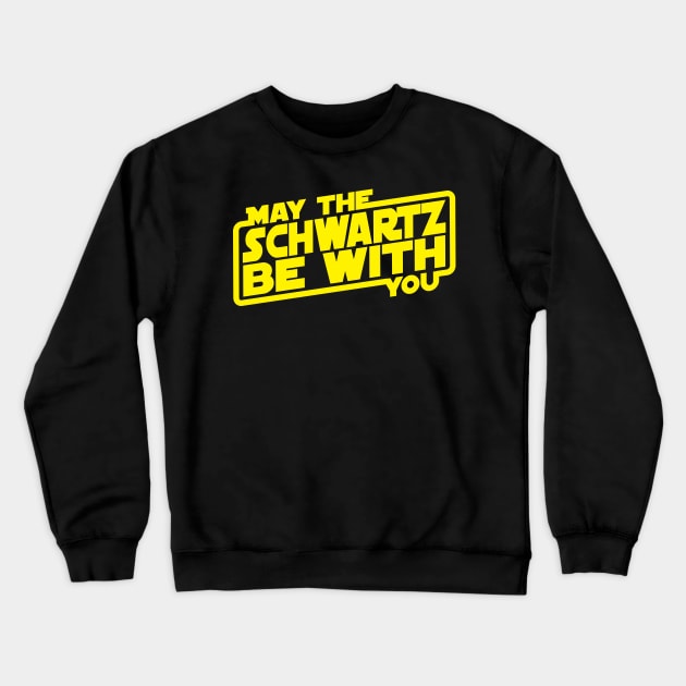 May The Schwartz Be With You Crewneck Sweatshirt by Hindsight Apparel